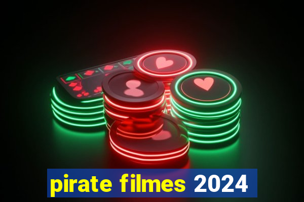 pirate filmes 2024